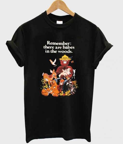 Remember there are babes in the woods T-ShiRemember there are babes in the woods T-Shirt (GPMU)rt (GPMU)