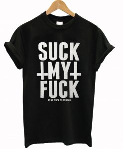 Suck My Fuck T-Shirt (GPMU)