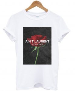 Ain’t Laurent Without Yves Rose T-Shirt (GPMU)