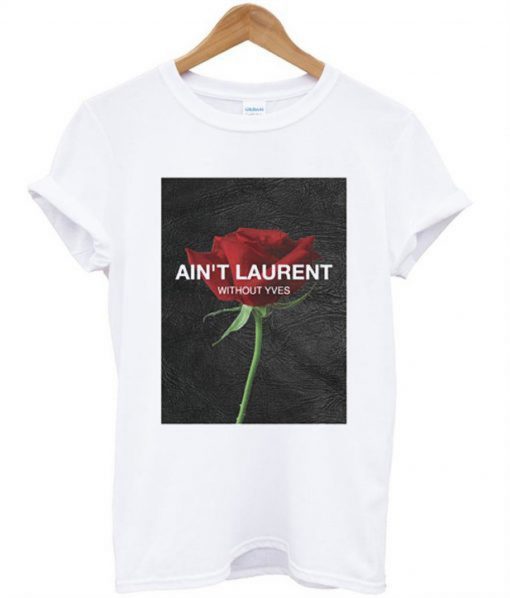 Ain’t Laurent Without Yves Rose T-Shirt (GPMU)