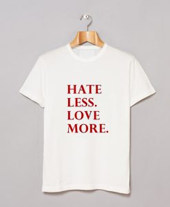 Hate Less Love More T-Shirt (GPMU)