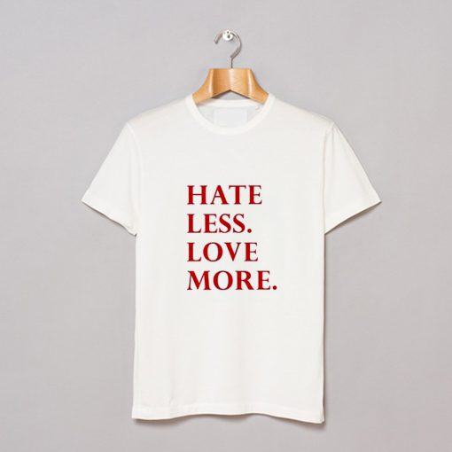 Hate Less Love More T-Shirt (GPMU)