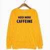 Need More Caffeine Sweatshirt (GPMU)