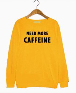 Need More Caffeine Sweatshirt (GPMU)
