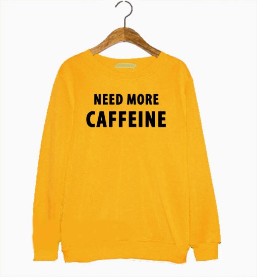 Need More Caffeine Sweatshirt (GPMU)