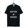 New York or Nowhere T-Shirt (GPMU)