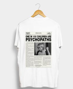 One In 100 Children Are Psychopaths T Shirt Back (GPMU)