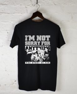 TSSF I’m Not Sorry For Anything T-Shirt Back (GPMU)