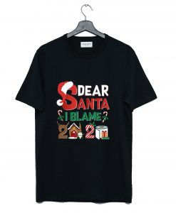 Dear Santa I Blame 2020 T Shirt (GPMU)