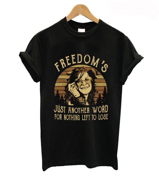 Janis Joplin freedom’s just another word for nothing left to lose T-Shirt (GPMU)