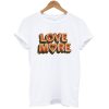 Love More T Shirt (GPMU)
