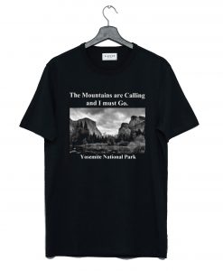 The Mountains are Calling and I must Go Yosemite T-Shirt (GPMU)