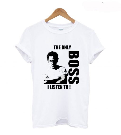 The Only Boss I Listen To T Shirt (GPMU)