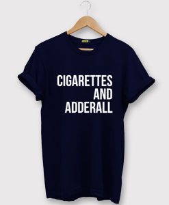 Cigarettes And Adderall T-Shirt (GPMU)