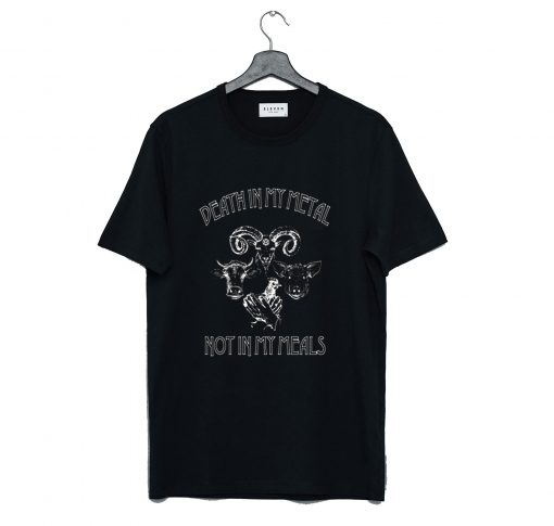 Death In My Metal Not In My Meals T-Shirt (GPMU)