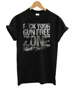 Fuck Your Gun Free Zone T-Shirt (GPMU)
