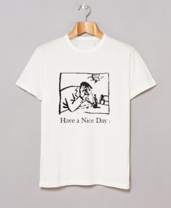 I Have A Nice Day T-Shirt (GPMU)