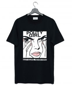 Pouty Girl Not Yours Never Was T-Shirt (GPMU)