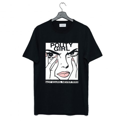 Pouty Girl Not Yours Never Was T-Shirt (GPMU)