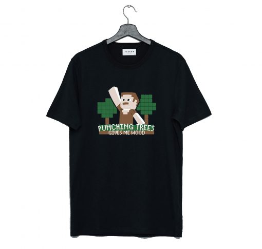 Punching Trees Gives Me Wood T-Shirt (GPMU)