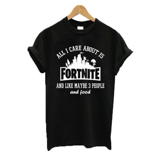 All I Care About Is Fortnite T-Shirt (GPMU)