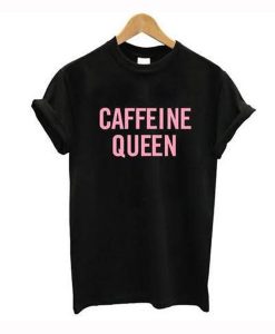 Caffeine Queen T-Shirt (GPMU)