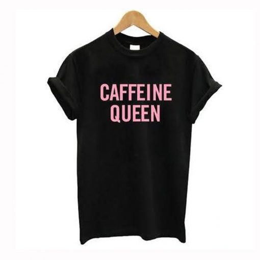 Caffeine Queen T-Shirt (GPMU)