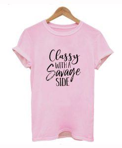 Classy With A Savage Side T Shirt (GPMU)