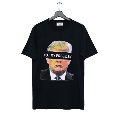 Donald Trump is NOT My President T Shirt (GPMU)