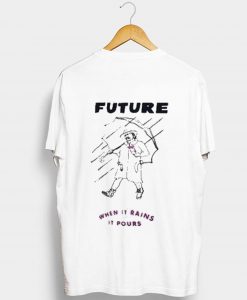 Future when it rains it pours T-Shirt (GPMU)