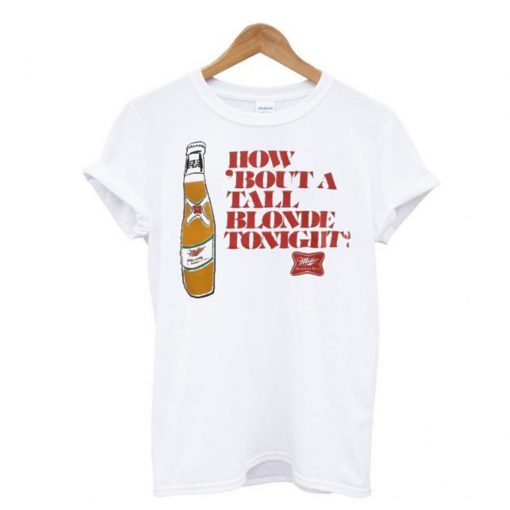 How ‘Bout A Tall Blonde Tonight T-Shirt (GPMU)