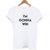I’m Gonna Win T-Shirt (GPMU)