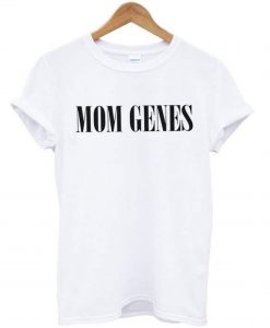 Mom Genes T Shirt (GPMU)