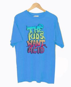 The Kids Want Acid T-Shirt (GPMU)