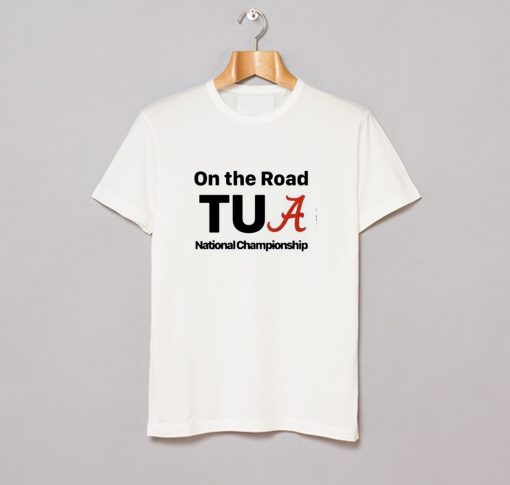 Alabama On The Road Tua national Championship T-Shirt (GPMU)