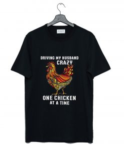 Driving My Husband Crazy One Chicken at a Time T-Shirt (GPMU)