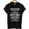I am a Proud Sister of a Stubborn Brother T-Shirt (GPMU)