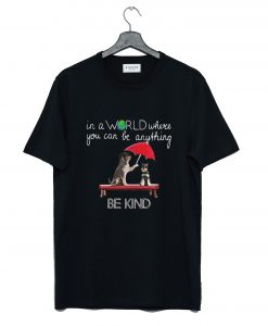 In The World Where You Can Be Anything Schnauzer Be Kind T-Shirt (GPMU)