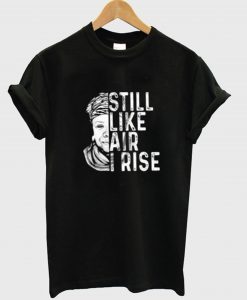 Maya Angelou Still Like Air I Rise T-Shirt (GPMU)