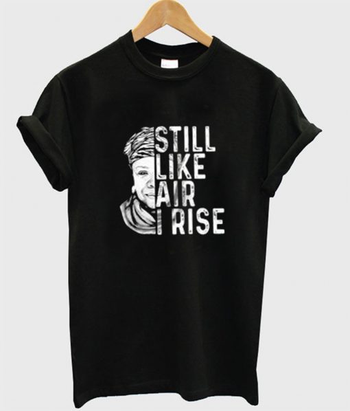 Maya Angelou Still Like Air I Rise T-Shirt (GPMU)