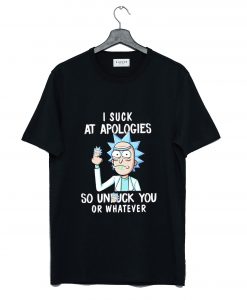 Rick and Morty I Suck At Apologies So Unfuck You Or Whatever T-Shirt (GPMU)