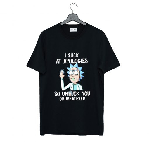 Rick and Morty I Suck At Apologies So Unfuck You Or Whatever T-Shirt (GPMU)