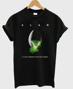 Alan Alien in space no body can hear you in space T Shirt (GPMU)