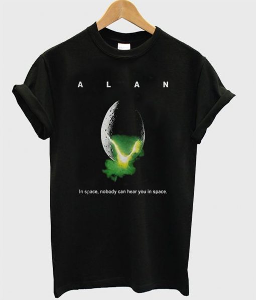 Alan Alien in space no body can hear you in space T Shirt (GPMU)