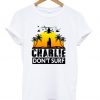 Charlie Don’t Surf T-Shirt (GPMU)