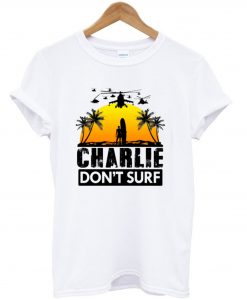 Charlie Don’t Surf T-Shirt (GPMU)