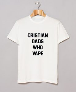 Christian dads who vape T Shirt (GPMU)