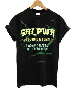 GRL PWR The Future Is Female A Woman’s Place Is In The Revolution T-Shirt (GPMU)