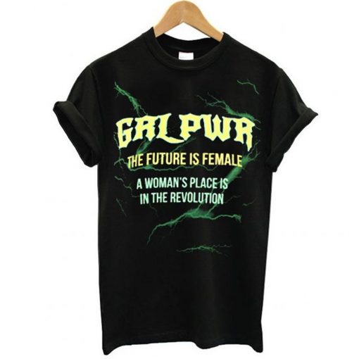 GRL PWR The Future Is Female A Woman’s Place Is In The Revolution T-Shirt (GPMU)