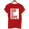 God is Dope T Shirt (GPMU)